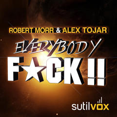 Robert Morr & Alex Tojar 'Everybody F*CK!!' [Sutil Vox] ***OUT NOW!***