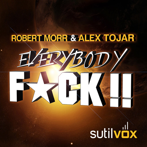Robert Morr & Alex Tojar 'Everybody F*CK!!' [Sutil Vox] ***OUT NOW!***