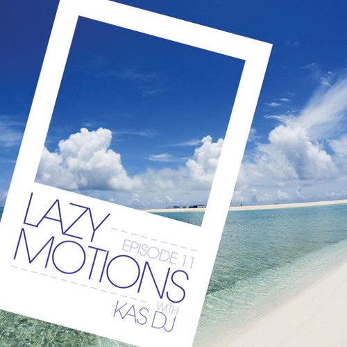 Lazy Motions Podcast with Kas DJ (E11)