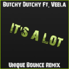 Butchy Dutchy Ft. Veela - It's a lot ( Unique Bounce Remix ) FREE 320 DOWNLOAD