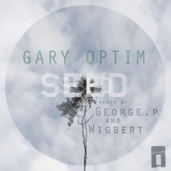 Gary Optim - Seed (Inc Wigbert and George.P remixes) [OUT NOW ON ENOUGH!]