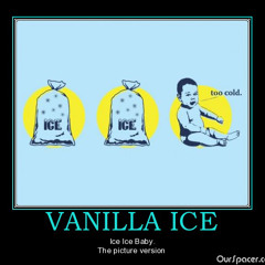 Ice Ice Baby (originally by Vanilla ice)