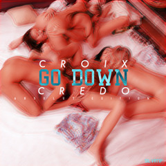 Croix Ft Credo - Go Down [ABSOLUT EDITION]