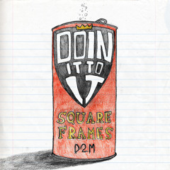 Square Frames- "Doin' It To It (Disrupt the Scene Remix)"