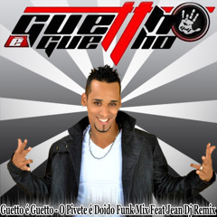 GUETTO É GUETTO - PIVETE DOIDO FUNK MIX FEAT JEAN DJ REMIX