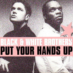 Black & White Brothers - Put Your Hands Up (Vocal Edit)