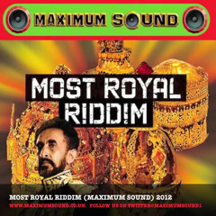 Most Royal Riddim Mix (produced by Maximum Sound)