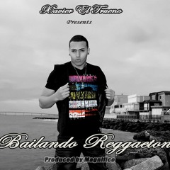 Xavier El Trueno - Bailando Reggaeton (Prod. By Magnifico) (16 Mayo, 2012)
