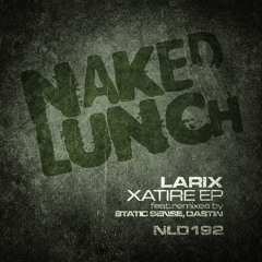 OUT NOW! Larix - Xatire (Static Sense Remix) [Naked Lunch]