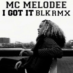 Mc Melodee - I Got It (BLK RMX)