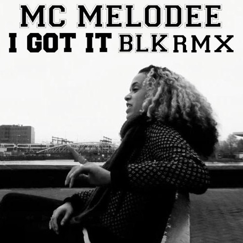 Mc Melodee - I Got It (BLK RMX)