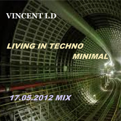 Vincent I.D - Living in techno minimal (17.05.2012 Mix)