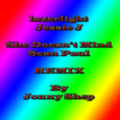 Lazerlight - Jessie J. She Doesn't Mind - Sean Paul. REMIX