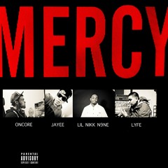 Mercy (Remix) - Oncore Ft Jayee , Lil Nikk N9ne , Lyfe