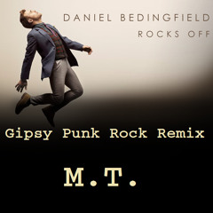 M.T. - Rocks Off (Daniel Bedingfield - Gipsy Punk Rock Remix)