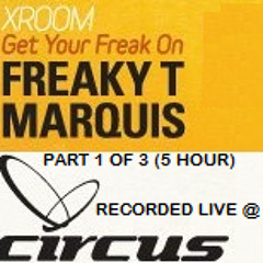 FREAKY-T & MARQUIS -RECORDED LIVE @ CIRCUS HD AFTERHOURS MONTREAL - GET YOUR FREAK ON - PART 1 OF 3
