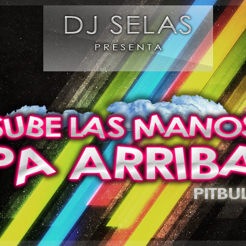 Stream Pitbull - Sube las manos pa' arriba (Remix DJ Selas 2012)[FANTASTIC  SOUNDS MUSIC] by Fantastic Sounds Records | Listen online for free on  SoundCloud