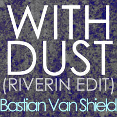 Bastian Van Shield - With Dust (Riverin Edit)