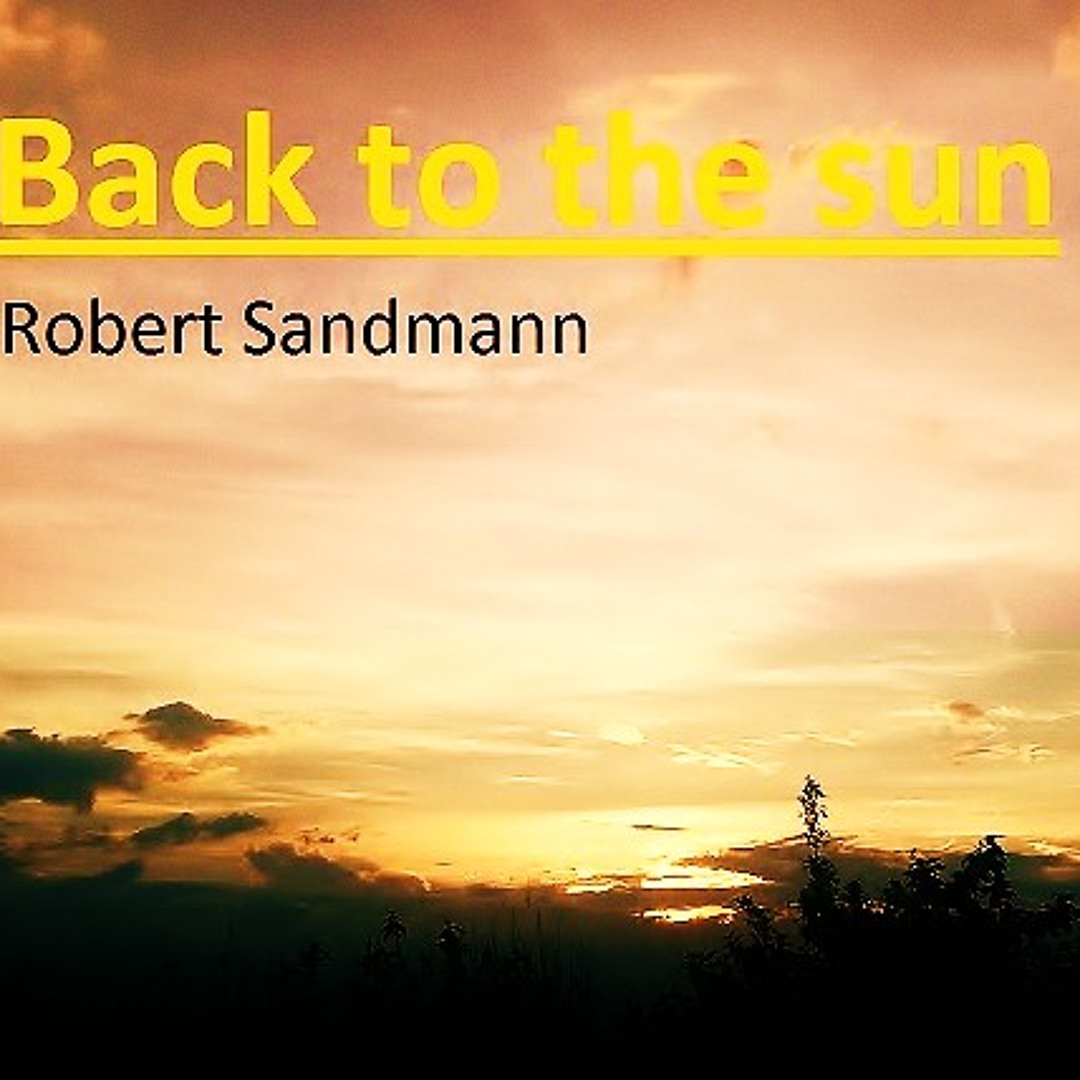 Stream Back to the sun by Robert-Sandmann | Listen online for free on ...