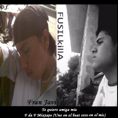Fusil Killa - Te Quiero Amiga Mìa (Fran Javi esta en el beat)