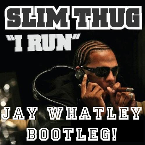 Stream Slim Thug - I Run (Jay Whatley Bootleg) FREE DOWNLOAD By.