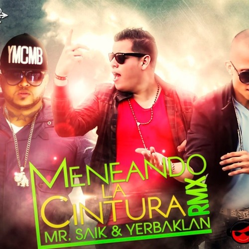 Stream Mr. Saik ft. YerbaKlan - Meneando la Cintura (Official Rmx) by  yerbaklan | Listen online for free on SoundCloud