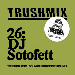 Trushmix 26: DJ Sotofett