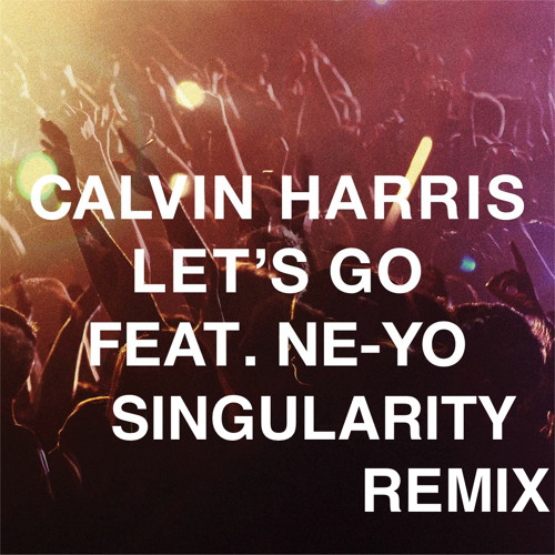 Calvin Harris - Let's Go (Singularity Remix) *FREE DOWNLOAD*