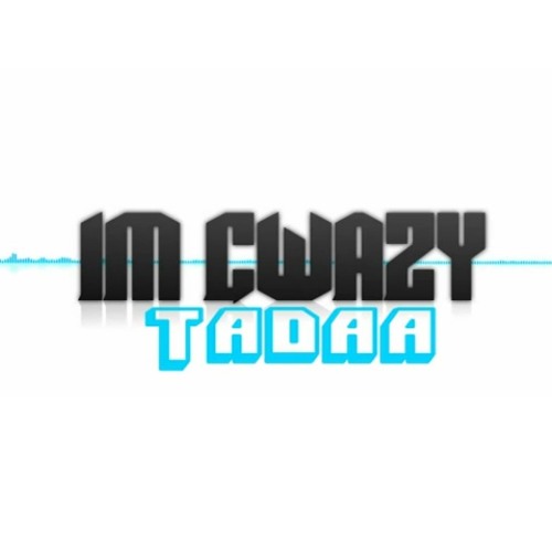 Im Cwazy - Tadaa (FREE DOWNLOAD IN DESCRIPTION)