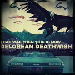 DELOREAN DEATHWISH - THAT WAS THEN THIS IS NOW