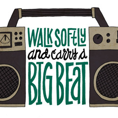 Walk Softly & Carry a Big Beat