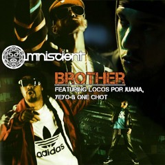 Omniscient- Brother feat. Locos por Juana, Yeyo and One Chot.