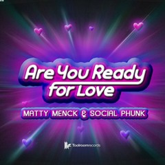 Matty Menck & Social Phunk - ARE YOU READY FOR LOVE