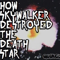 How Skywalker Destroyed The Death Star (Quincy's DUBSTEP MIX)