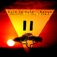 Born To Funk - Kenya (Christian J & Lino V Remix)