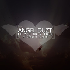 Angel Duzt Feat. Jessica Jasmin- If You Only Knew