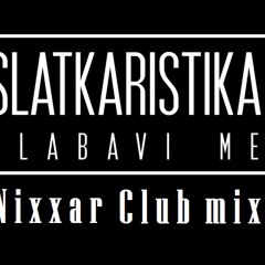 Slatkaristika - Olabavi me (Nixxar Club mix) 2012
