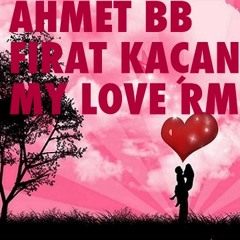 Ahmet BB & Fırat Kaçan - My Love ♥ Remix 2012 New !!!