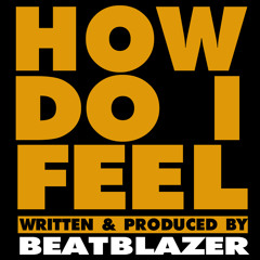How Do I Feel - BeatBlazer
