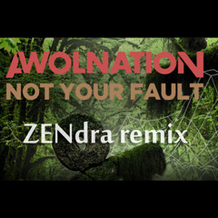 Awolnation - Not Your Fault  (ZENdra remix)
