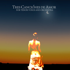 Tres Canciónes de Amor for Tenor Voice and Orchestra by Roberto Kalb (2012)