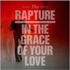 The Rapture - In The Grace of Your Love  (Poolside Remix)
