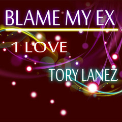 1 Love & Tory Lanez - Blame My Ex