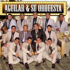 TENDRIA QUE LLORAR POR TI Aguilar y su Orquesta 2.012