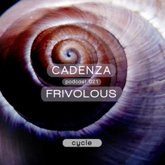Cadenza Podcast | 021 - Frivolous (Cycle)