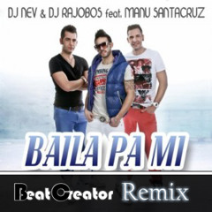 Dj Nev & Dj Rajobos Feat. Manu Santacruz - Baila Pa Mi (Beatcreator Remix)