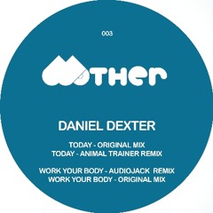 B2. DANIEL DEXTER - "Today" (Animal Trainer Remix), Snippet | MOTHER003