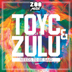 Needs To Be Said - TOYC & ZULU (ZooMusic001)