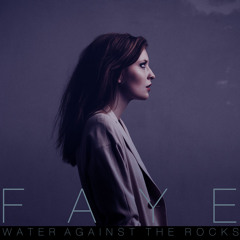 FAYE - Water Against The Rocks (Radio Edit)