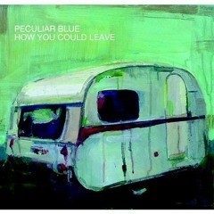 Oh No! - Peculiar Blue - How You Could Leave - Album